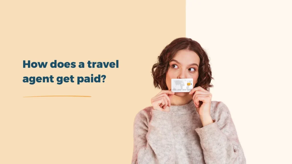 How Do Travel Agents Get Paid? The Truth Inside How Do Travel Agents Get Paid? The Truth Inside