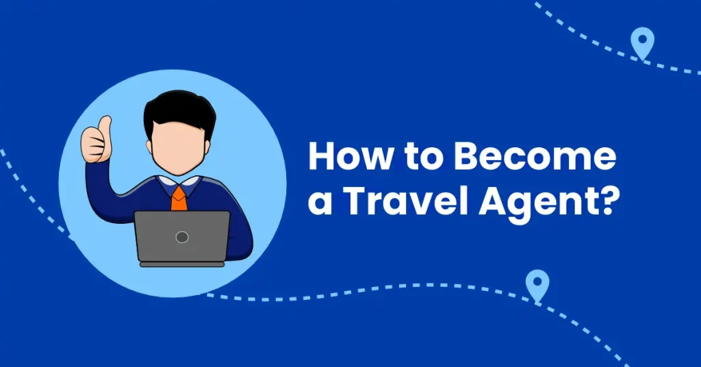 How to Become a Travel Agent in 2025 (Step-by-Step) How to Become a Travel Agent in 2025 (Step-by-Step)