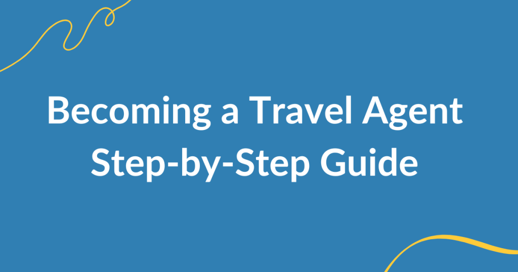 How to Become a Travel Agent Without Experience Step-by-Step