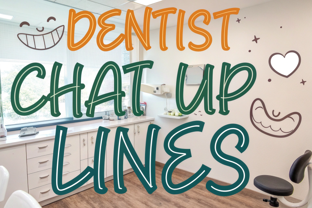 Dentist Chat Up Lines: Funny and Flirty Lines to Make You Smile Dentist Chat Up Lines