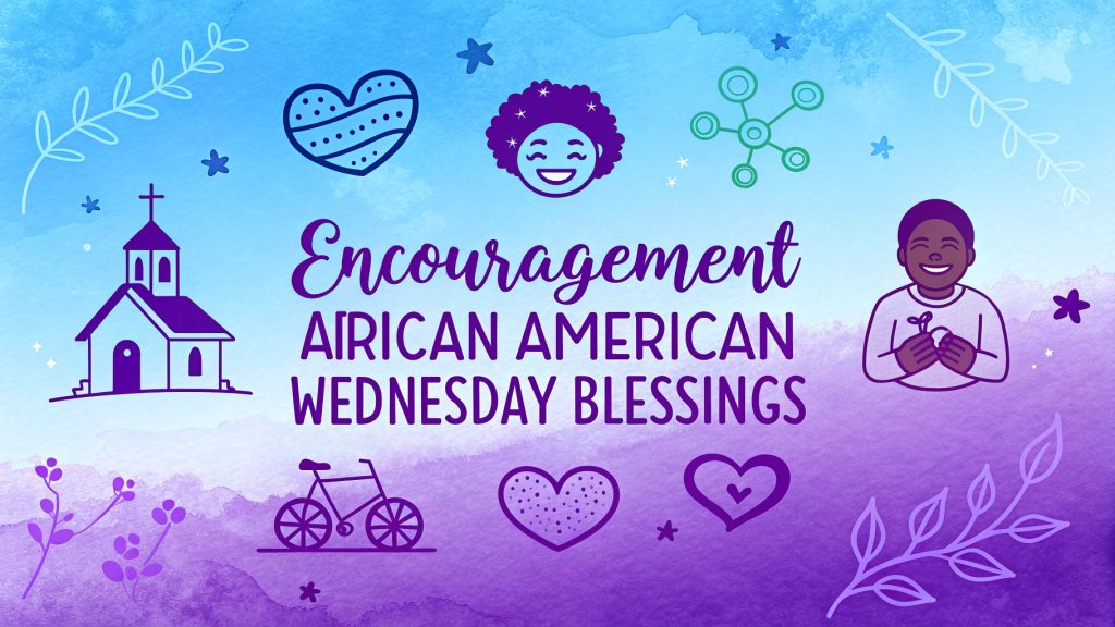 Encouragement African American Wednesday Blessings: Empowering Midweek Joy and Resilience in 2025