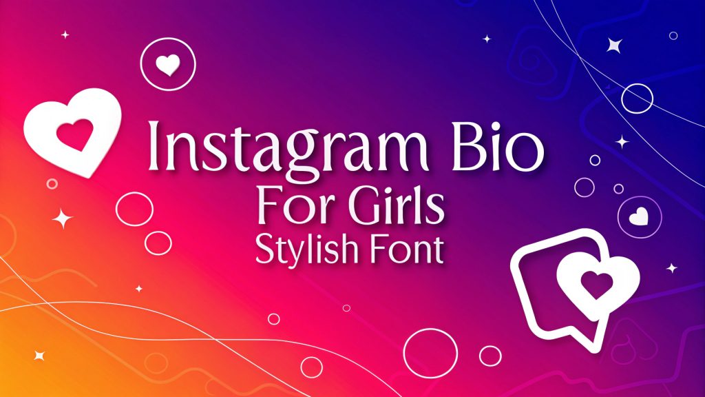 Instagram Bio For Girls Stylish Font: Unlock Your Profile’s Ultimate Charm and Elegance Instagram Bio For Girls Stylish Font
