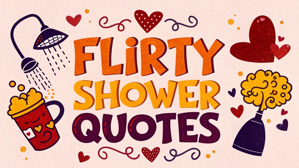 Flirty Shower Quotes: Ignite Sparks, Deepen Bonds, and Turn Steamy Moments into Unforgettable Flirtations in 2025